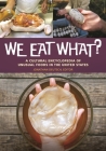 We Eat What? A Cultural Encyclopedia of Unusual Foods in the United States By Jonathan Deutsch (Editor) Cover Image