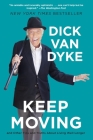 Keep Moving: And Other Tips and Truths About Living Well Longer By Dick Van Dyke Cover Image