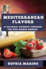 Mediterranean Flavors: A Culinary Journey through the Sun-Kissed Shores By Sophia Marino Cover Image