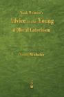 Noah Webster's Advice to the Young and Moral Catechism By Noah Webster Cover Image