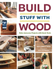 Build Stuff with Wood: Make Awesome Projects with Basic Tools By Asa Christiana Cover Image