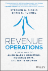Revenue Operations: A New Way to Align Sales & Marketing, Monetize Data, and Ignite Growth By Stephen G. Diorio, Chris K. Hummel Cover Image