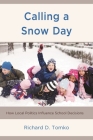 Calling a Snow Day: How Local Politics Influence School Decisions By Richard D. Tomko Cover Image