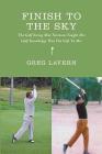 Finish To The Sky: The Golf Swing Moe Norman Taught Me: Golf Knowledge Was His Gift To Me Cover Image