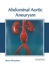 Abdominal Aortic Aneurysm By Sienna Richardson (Editor) Cover Image
