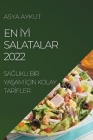 En İyİ Salatalar 2022: SaĞlikli Bİr YaŞam İçİn Kolay Tarİfler By Asya Aykut Cover Image