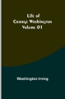 Life of George Washington - Volume 01 By Washington Irving Cover Image