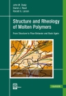 Structure and Rheology of Molten Polymers 2e: From Structure to Flow Behavior and Back Again By John M. Dealy, Daniel J. Read, Ronald D. Larson Cover Image