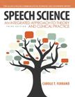 Speech Science: An Integrated Approach to Theory and Clinical Practice Cover Image