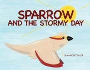 Sparrow and the Stormy Day By Shannon Taylor, Shannon Taylor (Illustrator) Cover Image
