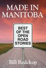 Made in Manitoba: Best of the Open Road Stories Cover Image