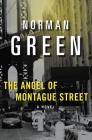 The Angel of Montague Street: A Novel By Norman Green Cover Image