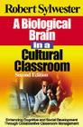 A Biological Brain in a Cultural Classroom: Enhancing Cognitive and Social Development Through Collaborative Classroom Management By Robert A. Sylwester Cover Image