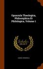 Opuscula Theologica, Philosophica Et Philologica, Volume 1 Cover Image