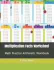 Multiplication Facts Worksheet: Math Practice Arithmetic Workbook By Kathy Hunt Cover Image