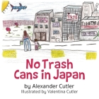 No Trash Cans in Japan By Alexander Cutler, Valentina Cutler (Illustrator) Cover Image