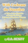 With Cochrane the Dauntless: a Tale of the Exploits of Lord Cochrane in South American Waters By G. a. Henty Cover Image