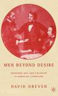 Men Beyond Desire: Manhood, Sex, and Violation in American Literature By David Greven Cover Image