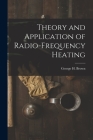 Theory and Application of Radio-frequency Heating By George H. (George Harold) 1908- Brown (Created by) Cover Image