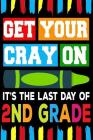 Get Your Cray On It's The Last Day Of 2nd Grade: Line Notebook By Teerdy Cover Image