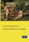 Die Welt als Wille und Vorstellung By Arthur Schopenhauer Cover Image