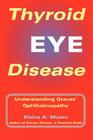 Thyroid Eye Disease: Understanding Graves' Ophthalmopathy By Elaine A. Moore Cover Image
