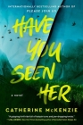 Have You Seen Her: A Novel By Catherine McKenzie Cover Image