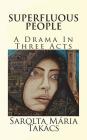 Superfluous People: A Drama In Three Acts By Sarolta Maria Takacs Cover Image