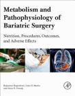 Metabolism and Pathophysiology of Bariatric Surgery: Nutrition, Procedures, Outcomes and Adverse Effects By Victor R. Preedy (Editor), Rajkumar Rajendram (Editor), Colin R. Martin (Editor) Cover Image