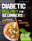 Diabetic Meal Prep for Beginners #2021: For a Carefree Life. 101+ Quick and Easy Recipes to Stay Healthy, Boost Energy and Live Better. 30-Day Meal Pl By Isabelle Lauren Cover Image