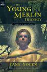 The Young Merlin Trilogy: Passager, Hobby, and Merlin By Jane Yolen Cover Image