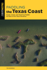 Paddling the Texas Coast: Kayak, Canoe, and Stand-Up Paddle the Best of the Texas Shoreline Cover Image
