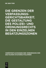Die Grenzen Der Verfassungsgerichtsbarkeit. Die Gestaltung Des Polizei- Und Ordnungsrechts in Den Einzelnen Besatzungszonen: Verhandlungen Der Tagung By Erich Kaufmann (Contribution by), Martin Drath (Contribution by), Hans J. Wolff (Contribution by) Cover Image