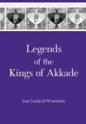 Legends of the Kings of Akkade: The Texts (Mesopotamian Civilizations) Cover Image