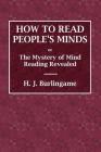 How to Read People's Minds or The Mystery of Mind Reading Revealed By H. J. Burlingame Cover Image