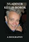 Vladimir Keilis-Borok: A Biography By Anna Kashina (Editor) Cover Image
