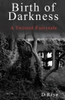 Birth of Darkness A Twisted Fairytale Cover Image