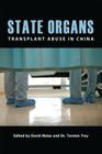 State Organs: Transplant Abuse in China By David Matas (Editor), Torsten Trey (Editor) Cover Image