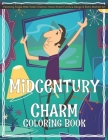 Midcentury Charm Coloring Book Featuring Single-Wide Trailer Exteriors, Interior Kitsch Furniture Design & Retro Abstract Art By Morongo Valley Publishing Cover Image