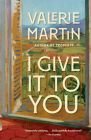 I Give It to You: A Novel (Vintage Contemporaries) By Valerie Martin Cover Image