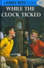 Hardy Boys 11: While the Clock Ticked (The Hardy Boys #11) Cover Image