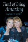 Tired of Being Amazing: Rachel's Story By Judy Minkove Cover Image