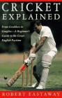 Cricket Explained: From Grubbers to Googlies - A Beginner's Guide to the Great English Pastime By Robert Eastaway Cover Image