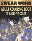 Swear Word Adult Coloring Book: 40 Cuss Words and Insults to Color & Relax Adult Coloring Books By Mohamed Tigha Cover Image