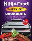 Ninja Foodi Smart XL Grill Cookbook #2021: New Tasty & Delicious Recipes For Indoor Grilling & Air Frying Perfection By Elizabeth Presley Cover Image