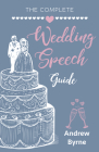 The Complete Wedding Speech Guide By Andrew Byrne Cover Image