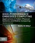 High-Performance Embedded Computing: Applications in Cyber-Physical Systems and Mobile Computing By Marilyn Wolf Cover Image