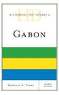 Historical Dictionary of Gabon (Historical Dictionaries of Africa) By Douglas A. Yates Cover Image
