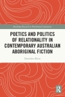 Poetics and Politics of Relationality in Contemporary Australian Aboriginal Fiction (Routledge Research in Postcolonial Literatures) By Dorothee Klein Cover Image