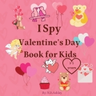 I Spy Valentine's Day Book for Kids: Valentine's Day activity book for kids, toddlers and preschoolers /Gift suitable for girls and boys / Coloring an By N. B. Ashley Cover Image